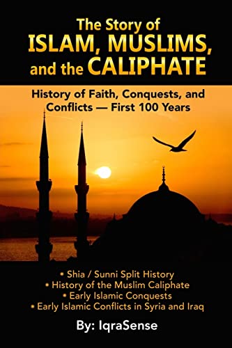 The Story of Islam, Muslims, and the Caliphate: History of Faith, Conquests, and Conflicts - First 100 Years von CREATESPACE